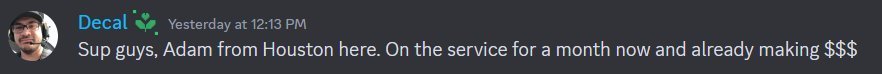 Discord message from Adam in Houston: Sup guys, Adam from Houston here. On the service for a month now and already making $$$