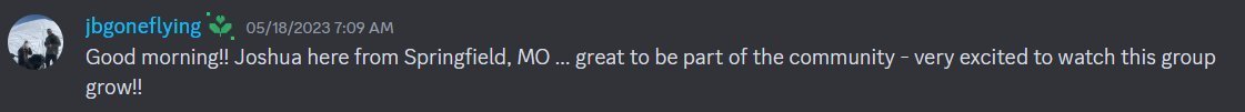 Discord message from Joshua in Springfield MO: great to be part of the community - very excited to watch this group grow